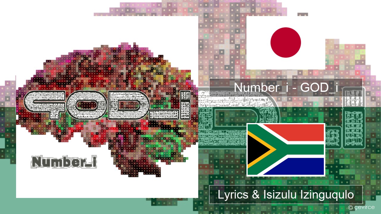 Number_i – GOD_i Isijapane Lyrics & Isizulu Izinguqulo