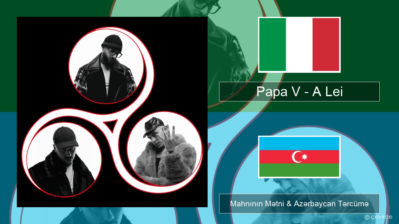 Papa V – A Lei İtalyan Mahnının Mətni & Azərbaycan Tərcümə