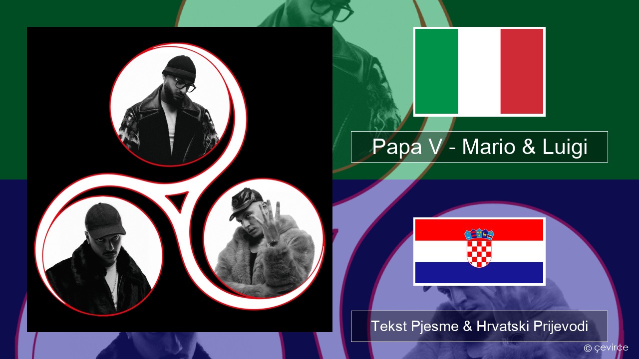 Papa V – Mario & Luigi Talijanski Tekst Pjesme & Hrvatski Prijevodi
