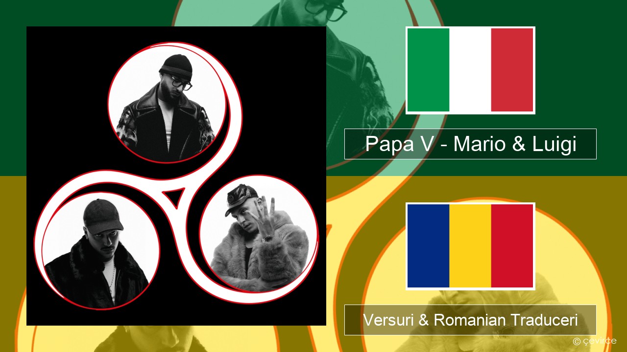 Papa V – Mario & Luigi Italiană Versuri & Romanian Traduceri