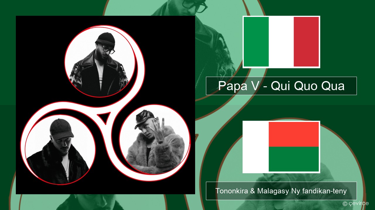Papa V – Qui Quo Qua Italiana Tononkira & Malagasy Ny fandikan-teny