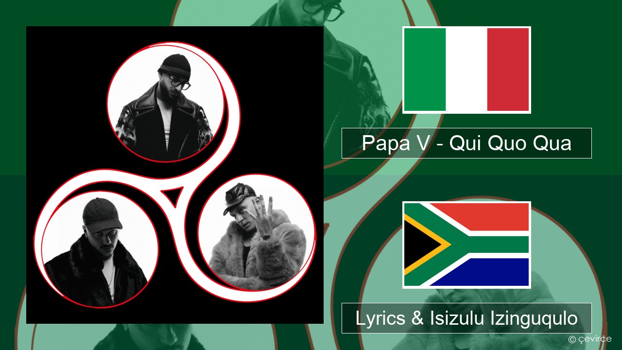 Papa V – Qui Quo Qua Isi-italy Lyrics & Isizulu Izinguqulo