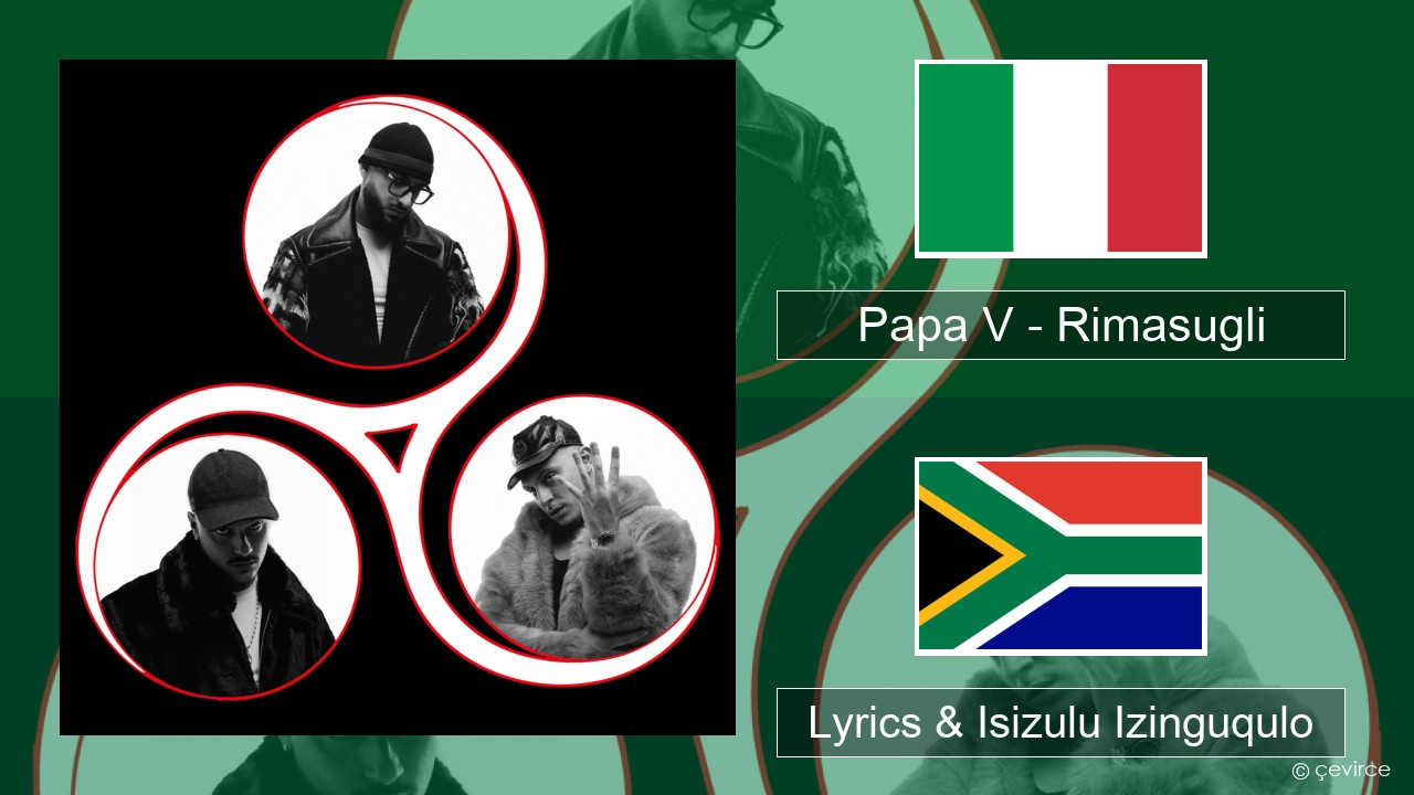 Papa V – Rimasugli Isi-italy Lyrics & Isizulu Izinguqulo
