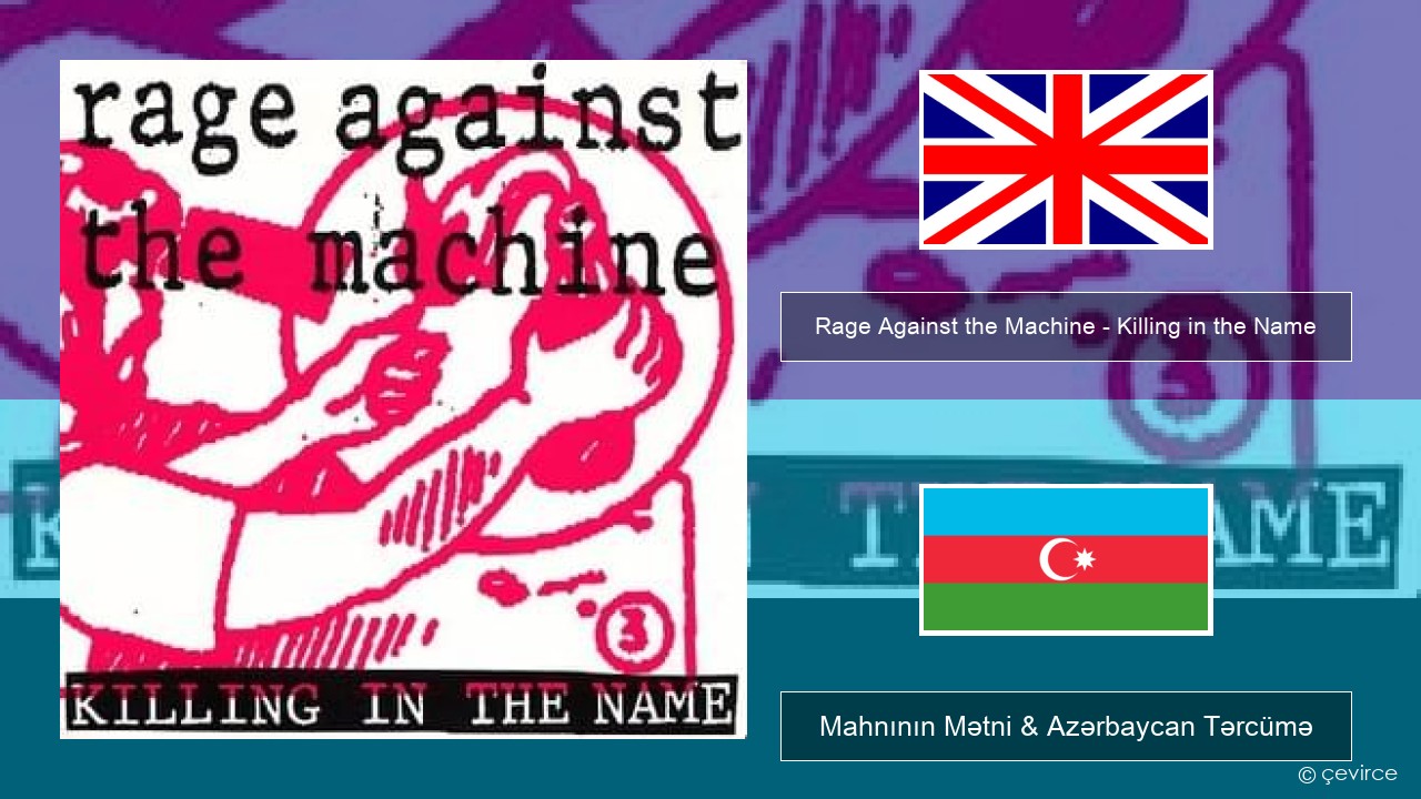Rage Against the Machine – Killing in the Name İngilis dili Mahnının Mətni & Azərbaycan Tərcümə