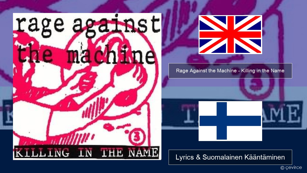 Rage Against the Machine – Killing in the Name Englanti Lyrics & Suomalainen Kääntäminen