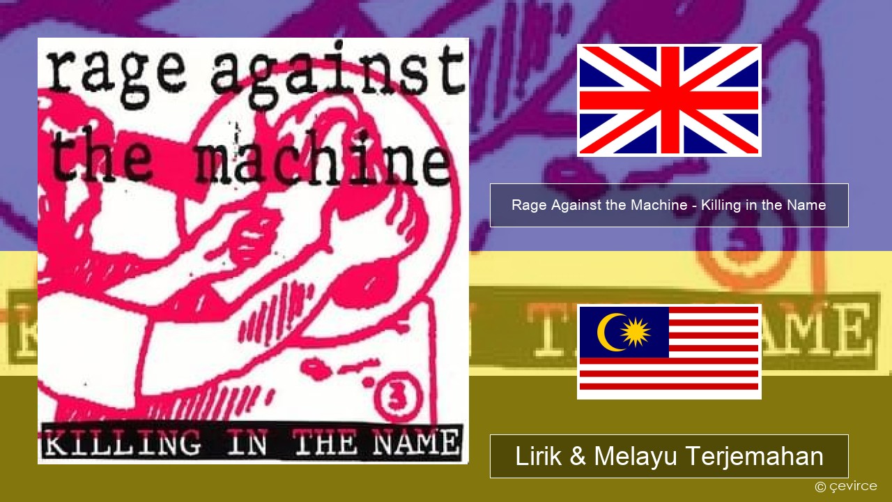 Rage Against the Machine – Killing in the Name Francais Lirik & Melayu (Malay) Terjemahan