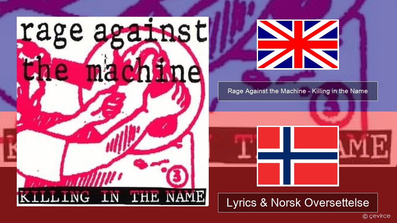 Rage Against the Machine – Killing in the Name Engelsk Lyrics & Norsk Oversettelse