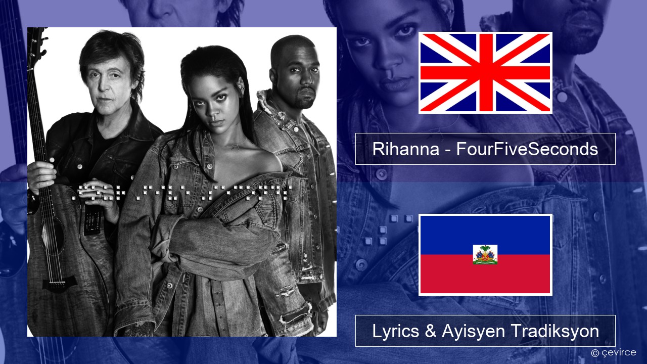 Rihanna – FourFiveSeconds Angle Lyrics & Ayisyen Tradiksyon