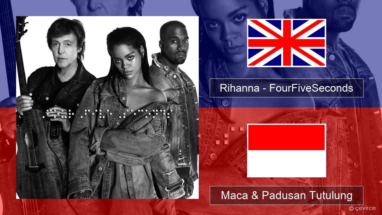 Rihanna – FourFiveSeconds Sing Maca & Padusan Tutulung