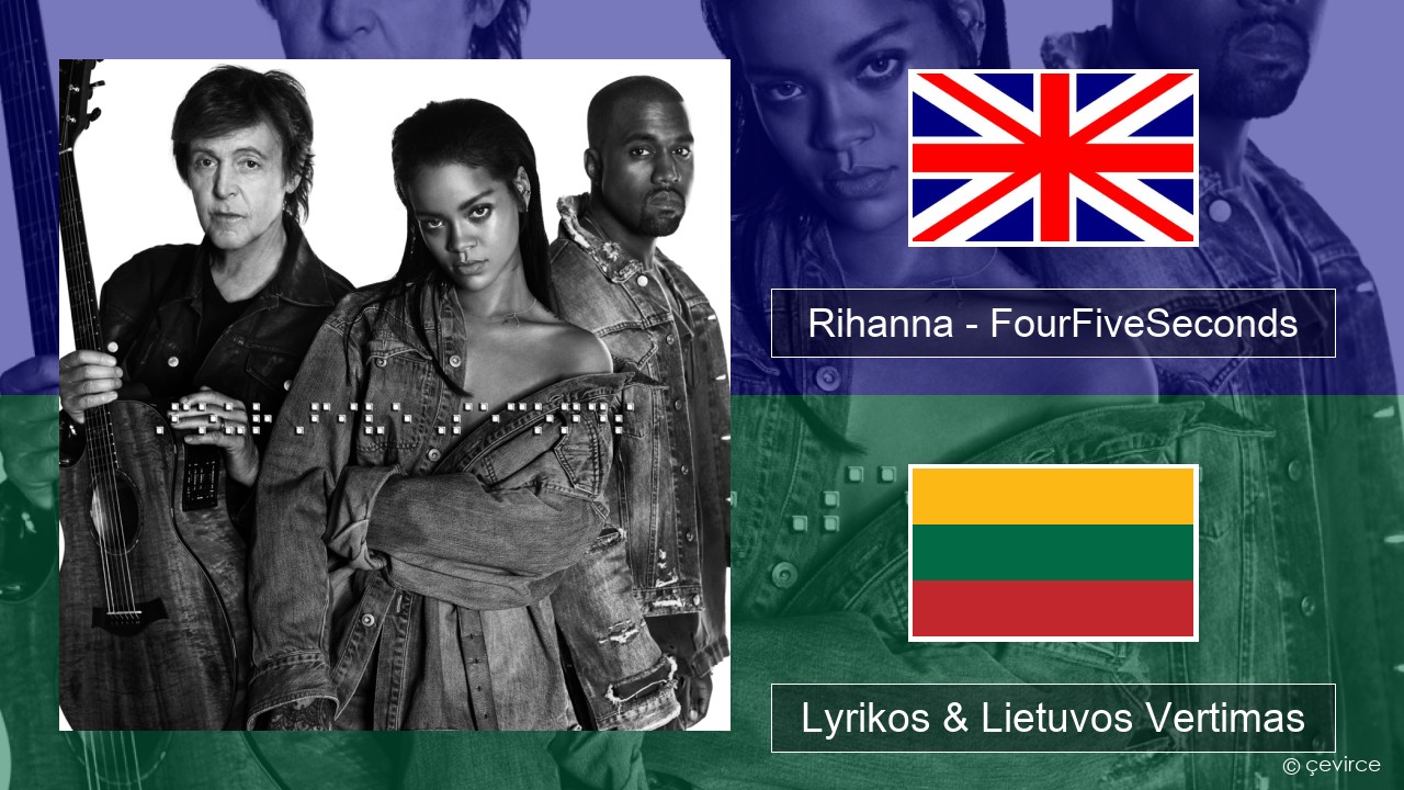 Rihanna – FourFiveSeconds Anglų Lyrikos & Lietuvos Vertimas