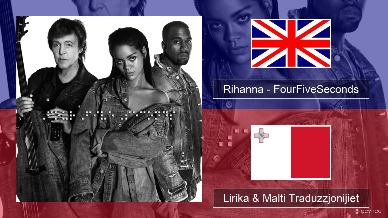 Rihanna – FourFiveSeconds Ingliż Lirika & Malti Traduzzjonijiet