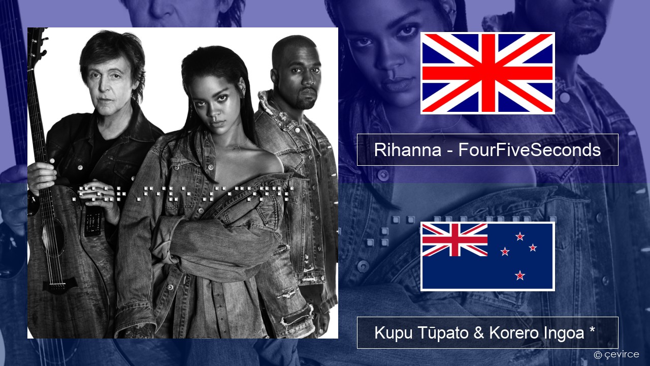 Rihanna – FourFiveSeconds Ingoa *  Kupu Tūpato & Korero Ingoa *
