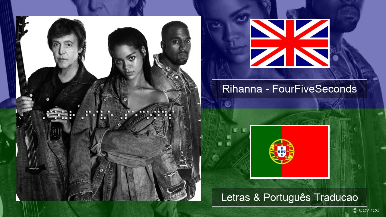 Rihanna – FourFiveSeconds Inglês Letras & Português Traducao
