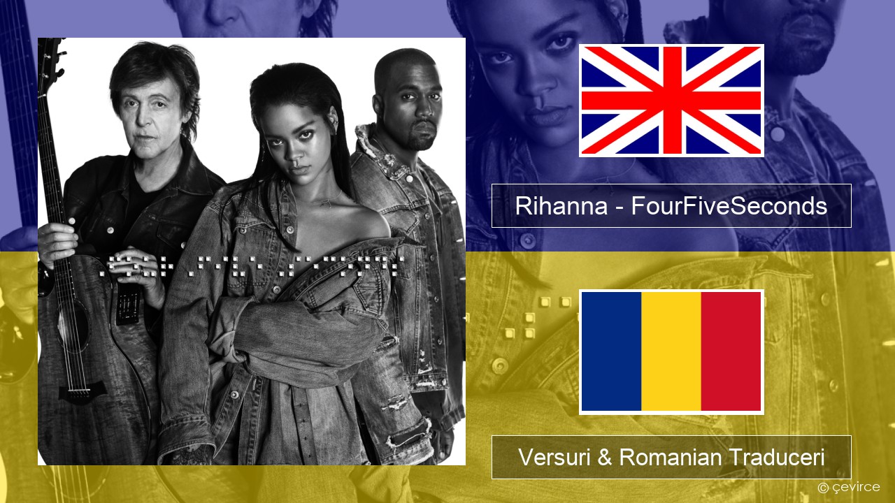 Rihanna – FourFiveSeconds Română Versuri & Romanian Traduceri