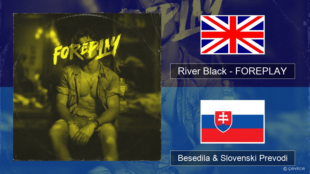River Black – FOREPLAY Slovenščina Besedila & Slovenski Prevodi