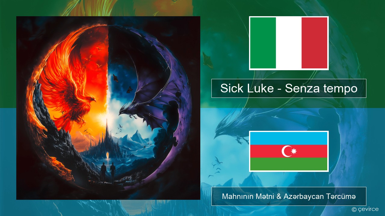 Sick Luke – Senza tempo İtalyan Mahnının Mətni & Azərbaycan Tərcümə
