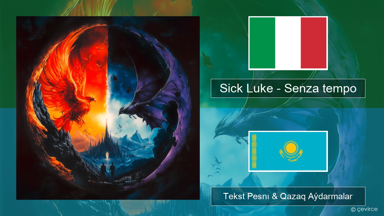 Sick Luke – Senza tempo Italán Tekst Pesnı & Qazaq (latyn) Aýdarmalar