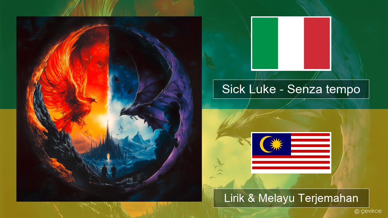 Sick Luke – Senza tempo Itali Lirik & Melayu (Malay) Terjemahan