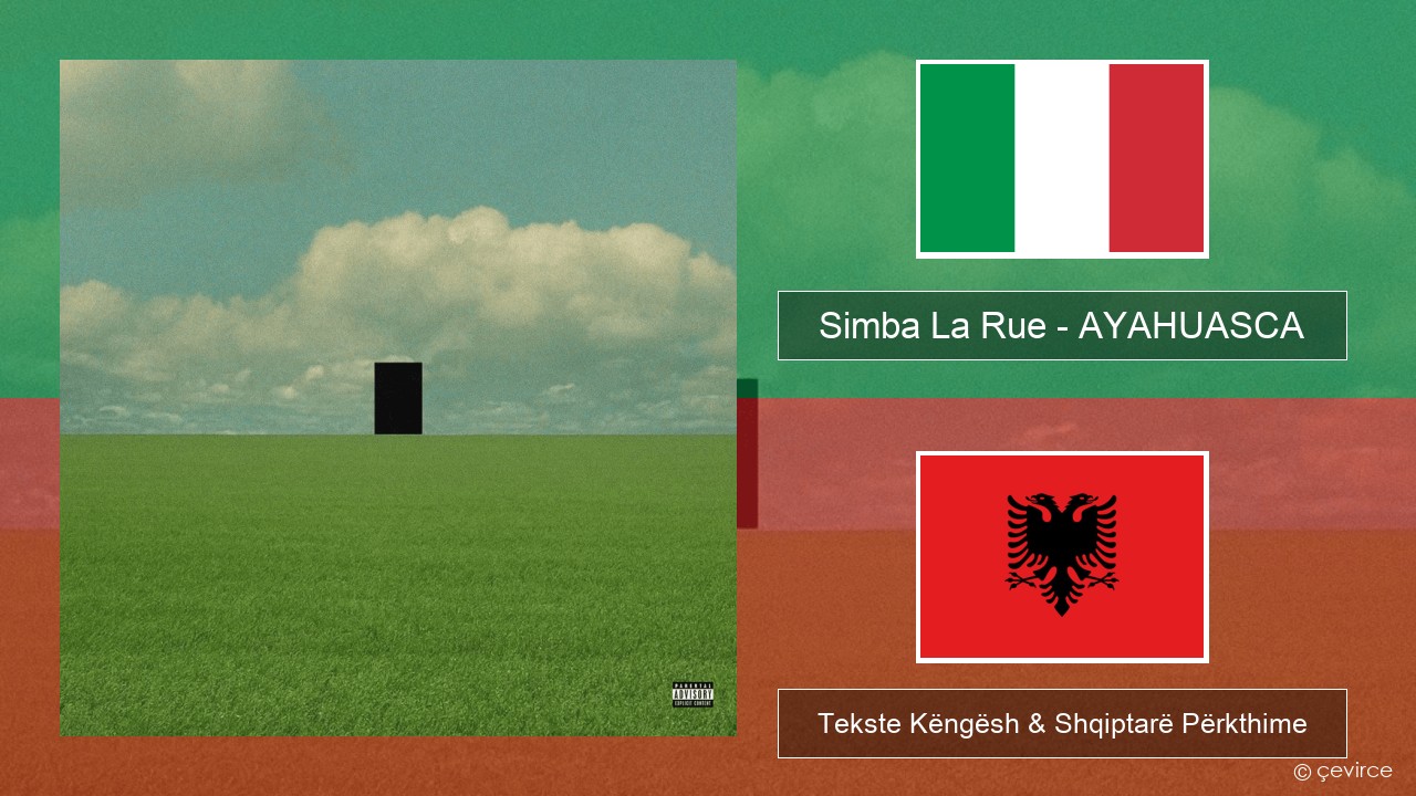 Simba La Rue – AYAHUASCA Italiane Tekste Këngësh & Shqiptarë Përkthime