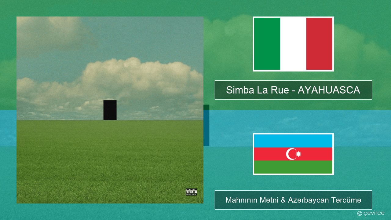 Simba La Rue – AYAHUASCA İtalyan Mahnının Mətni & Azərbaycan Tərcümə