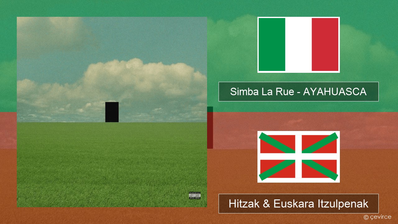 Simba La Rue – AYAHUASCA Italiera Hitzak & Euskara Itzulpenak