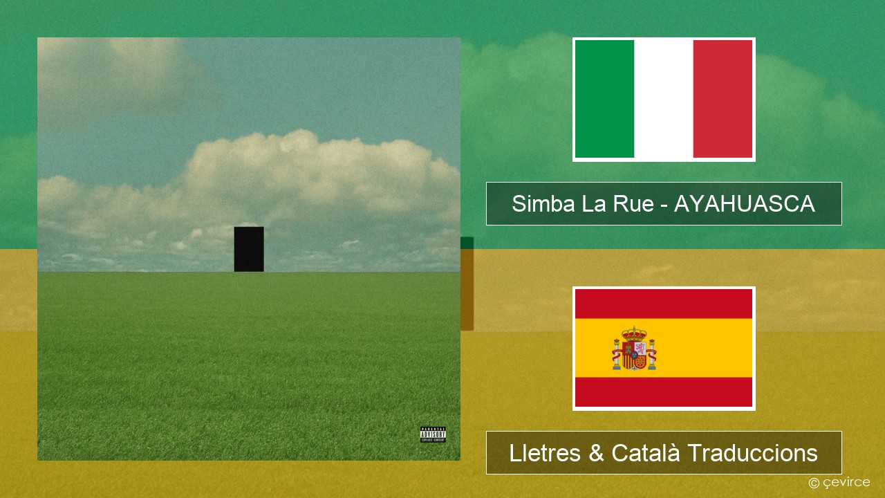 Simba La Rue – AYAHUASCA Italià Lletres & Català Traduccions
