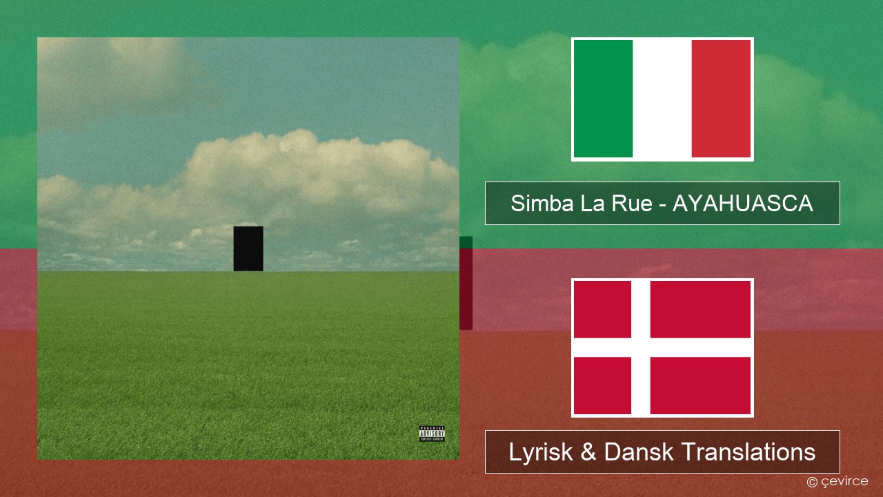 Simba La Rue – AYAHUASCA Italiensk Lyrisk & Dansk Translations