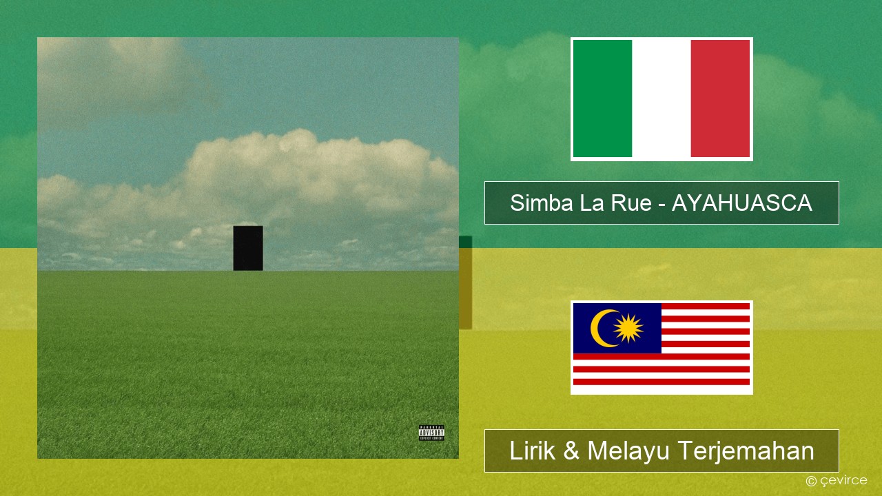 Simba La Rue – AYAHUASCA Itali Lirik & Melayu (Malay) Terjemahan