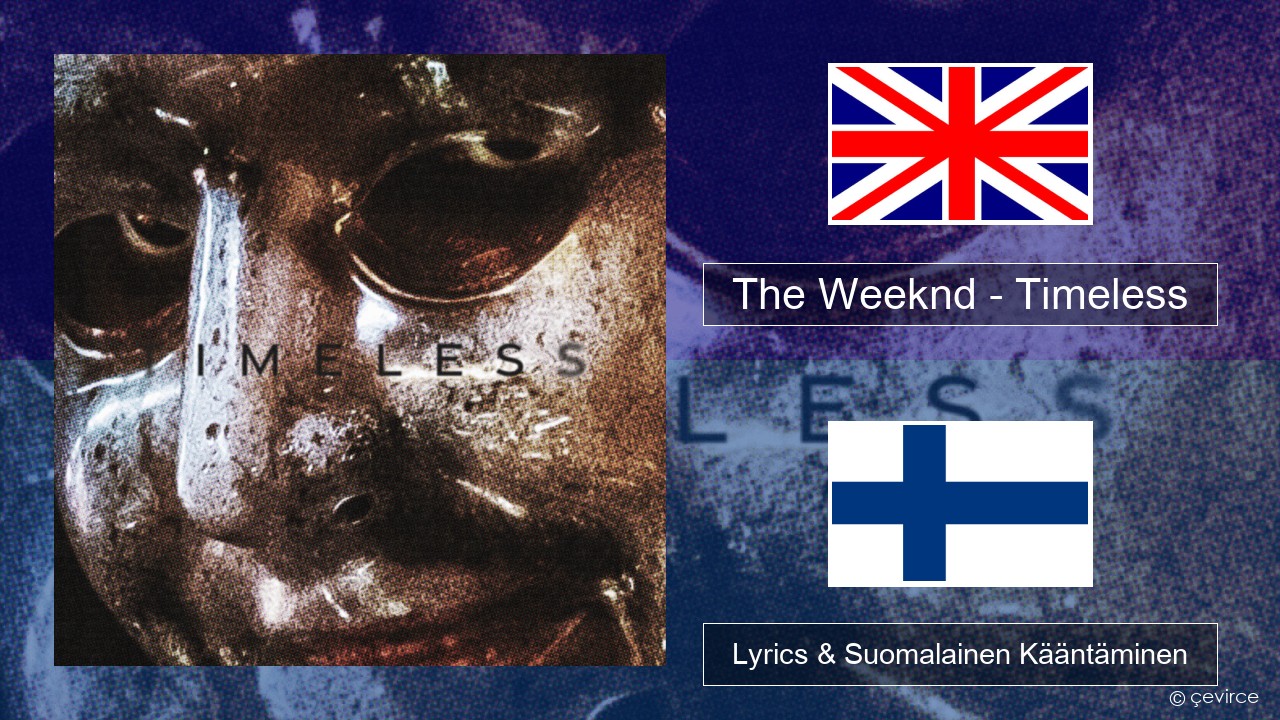 The Weeknd – Timeless Englanti Lyrics & Suomalainen Kääntäminen