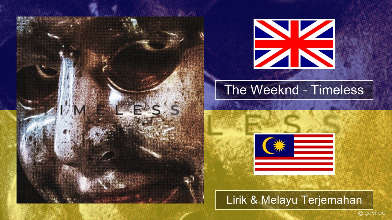 The Weeknd – Timeless Francais Lirik & Melayu (Malay) Terjemahan