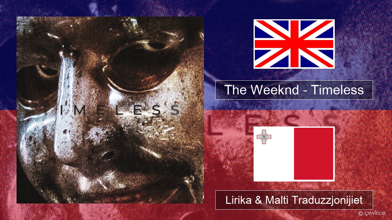 The Weeknd – Timeless Ingliż Lirika & Malti Traduzzjonijiet