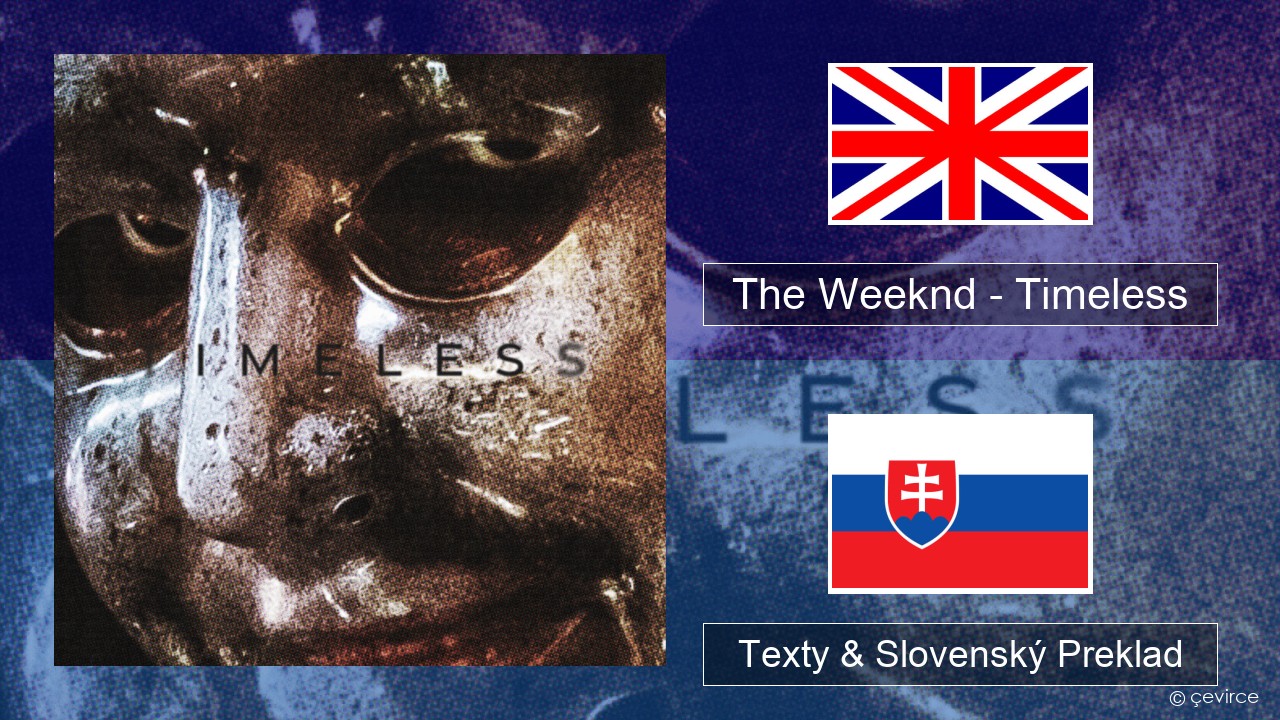 The Weeknd – Timeless Anglický Texty & Slovenský Preklad