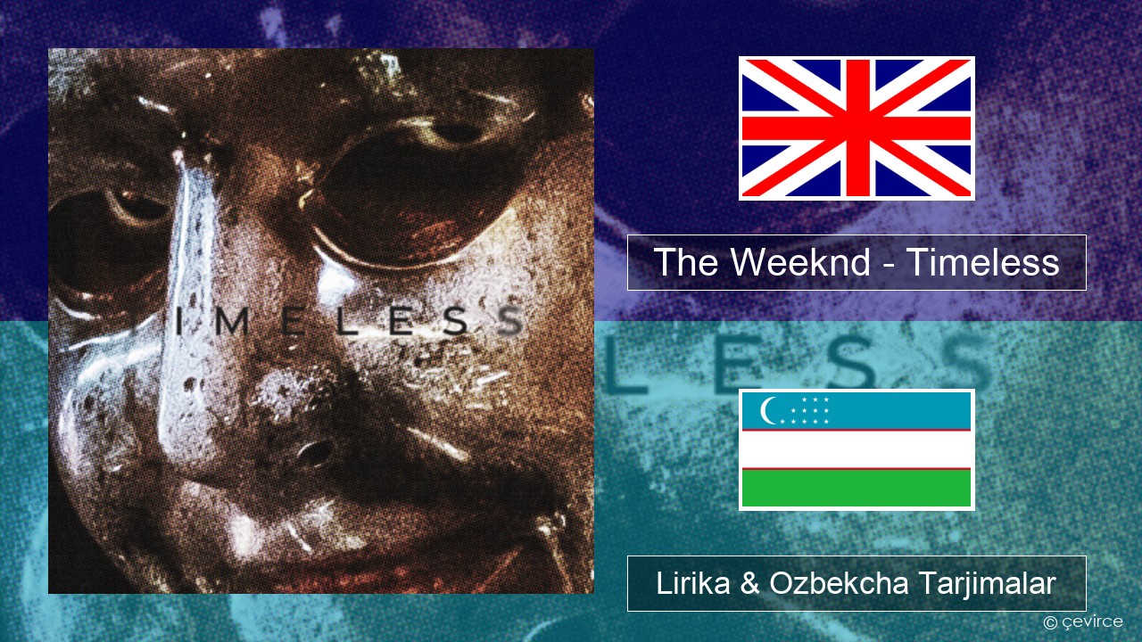 The Weeknd – Timeless Ingliz tili Lirika & Ozbekcha Tarjimalar
