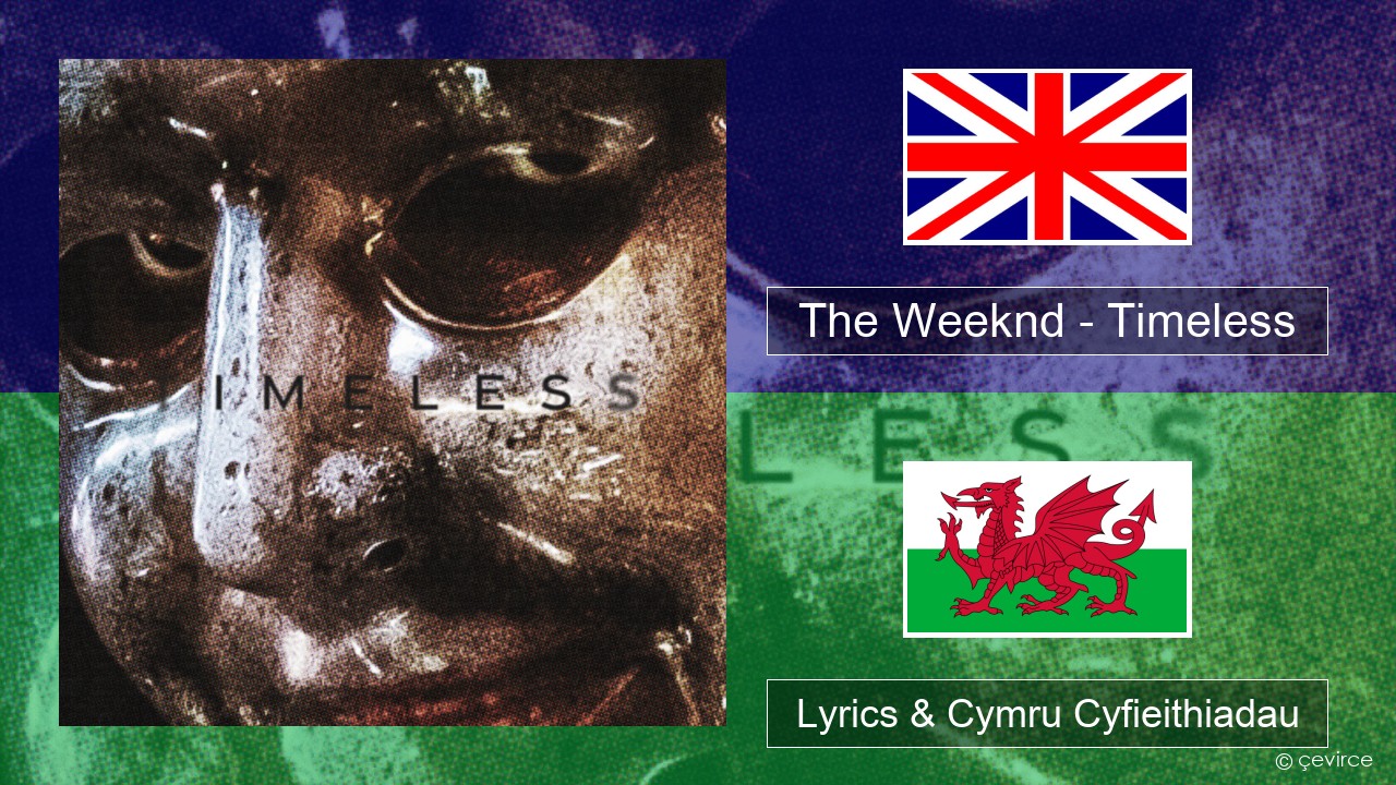 The Weeknd – Timeless Saesneg Lyrics & Cymru Cyfieithiadau