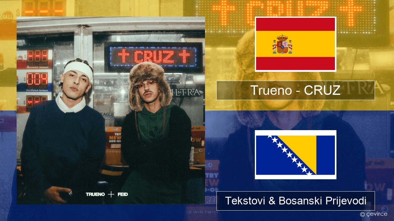 Trueno – CRUZ Španski Tekstovi & Bosanski Prijevodi