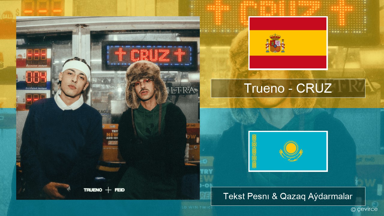 Trueno – CRUZ Ispan Tekst Pesnı & Qazaq (latyn) Aýdarmalar