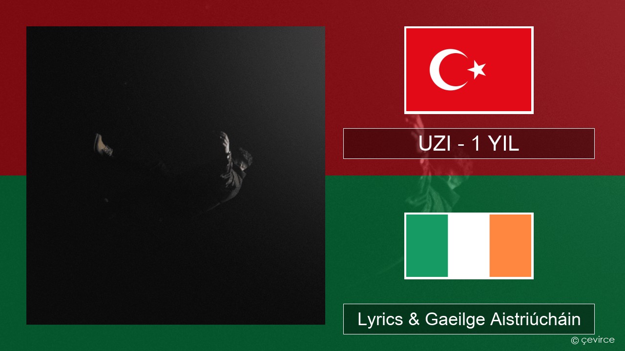 UZI – 1 YIL Tuircis Lyrics & Gaeilge Aistriúcháin