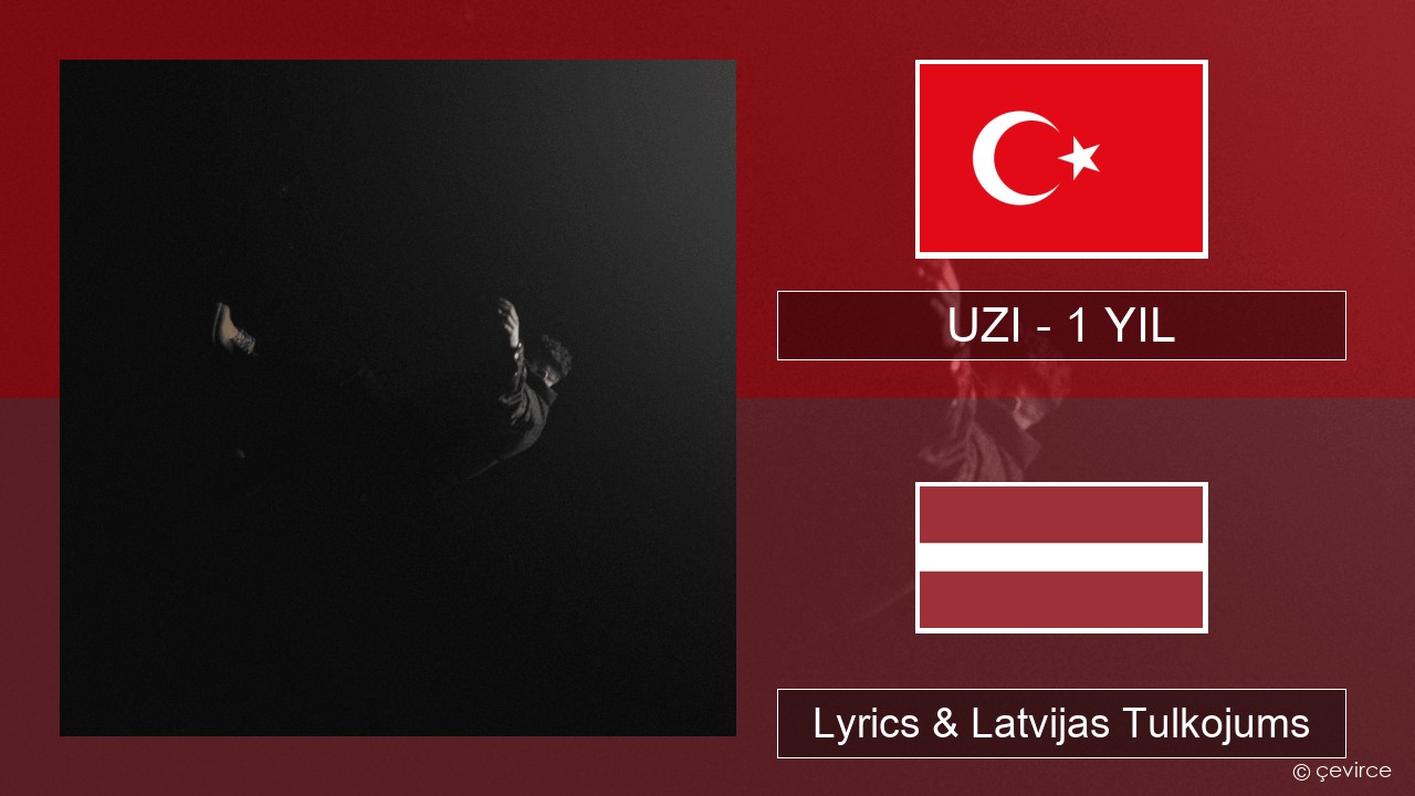 UZI – 1 YIL Turcijas Lyrics & Latvijas Tulkojums