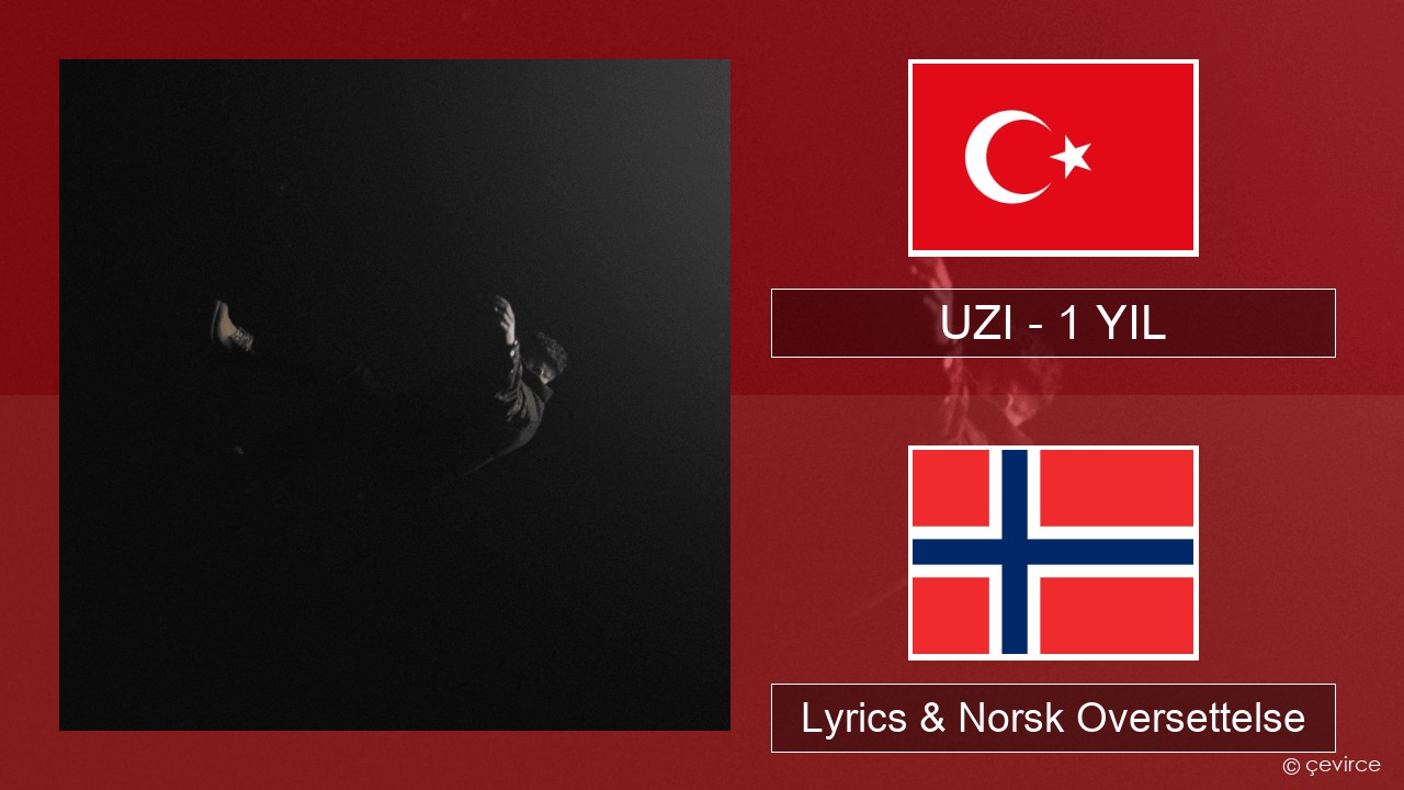 UZI – 1 YIL Tyrkia Lyrics & Norsk Oversettelse