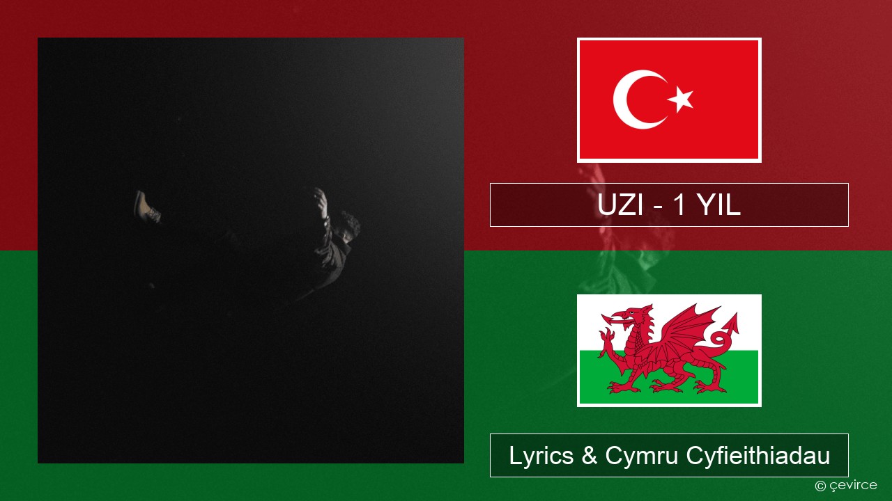 UZI – 1 YIL Twrcaidd Lyrics & Cymru Cyfieithiadau
