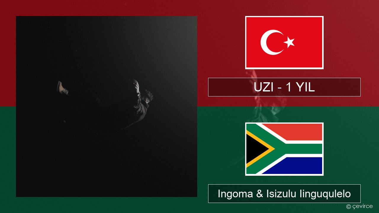UZI – 1 YIL Isiturkish Ingoma & Isizulu Iinguqulelo