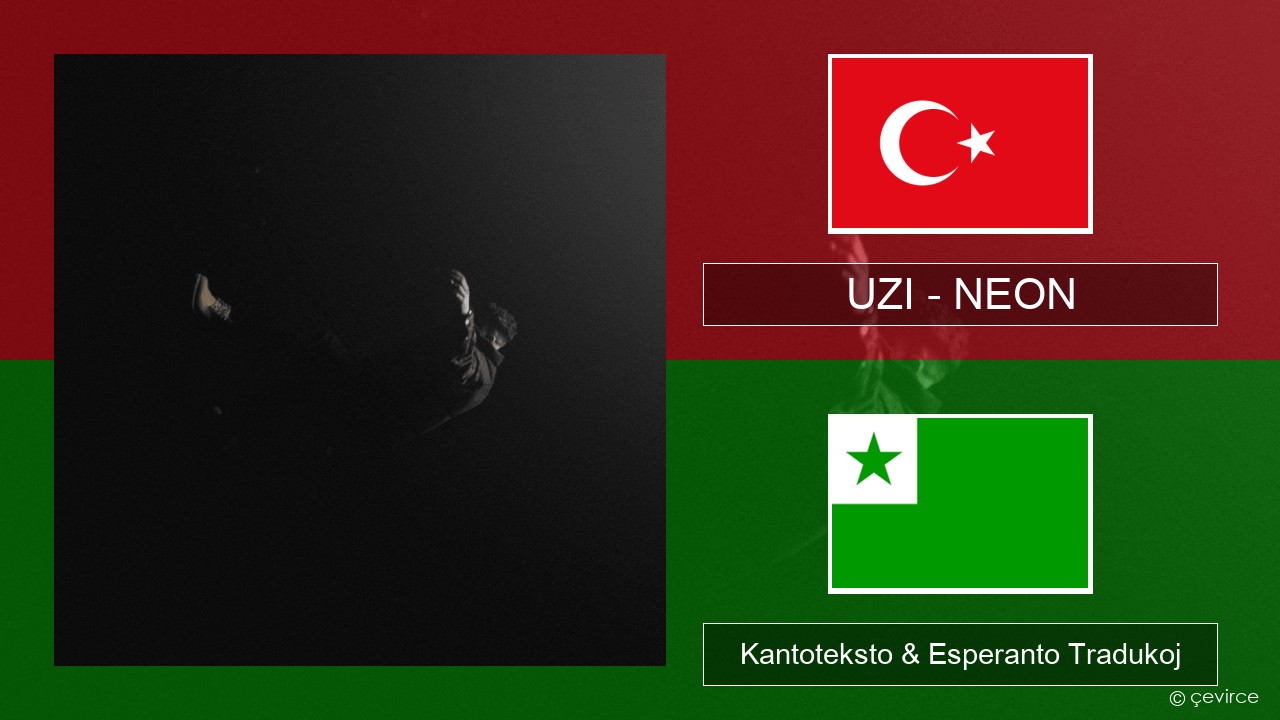 UZI – NEON Turka Kantoteksto & Esperanto Tradukoj