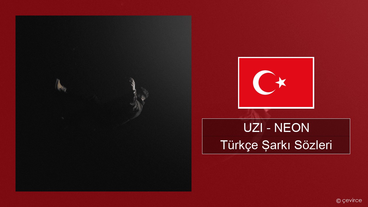 UZI – NEON Türkçe Şarkı Sözleri