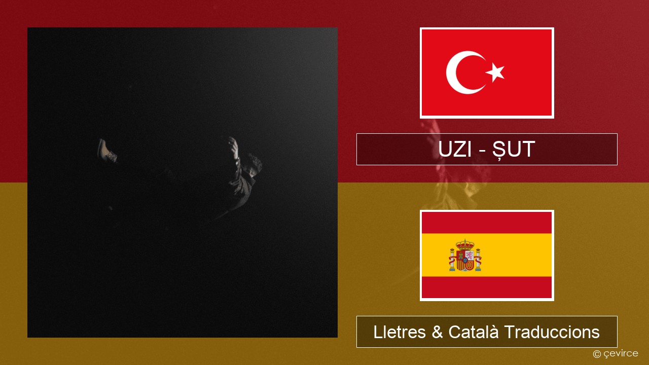 UZI – ŞUT Turc Lletres & Català Traduccions