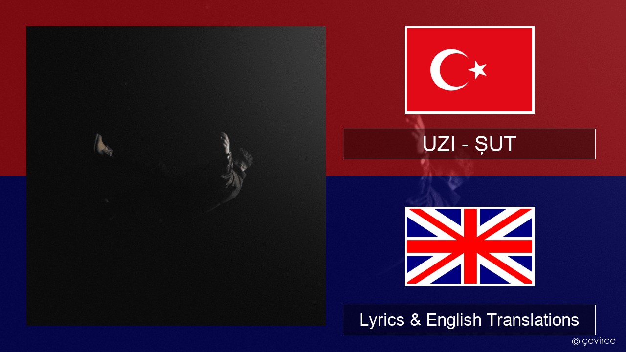 UZI – ŞUT Turkish Lyrics & English Translations