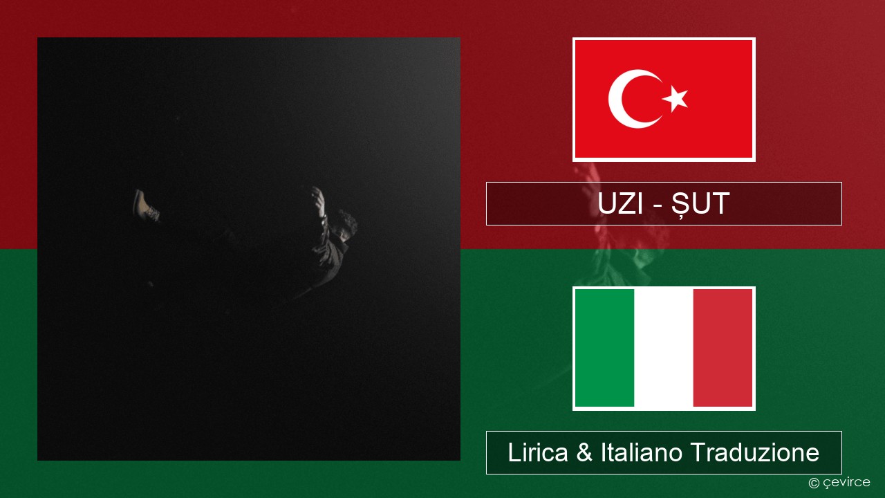 UZI – ŞUT Turchia Lirica & Italiano Traduzione