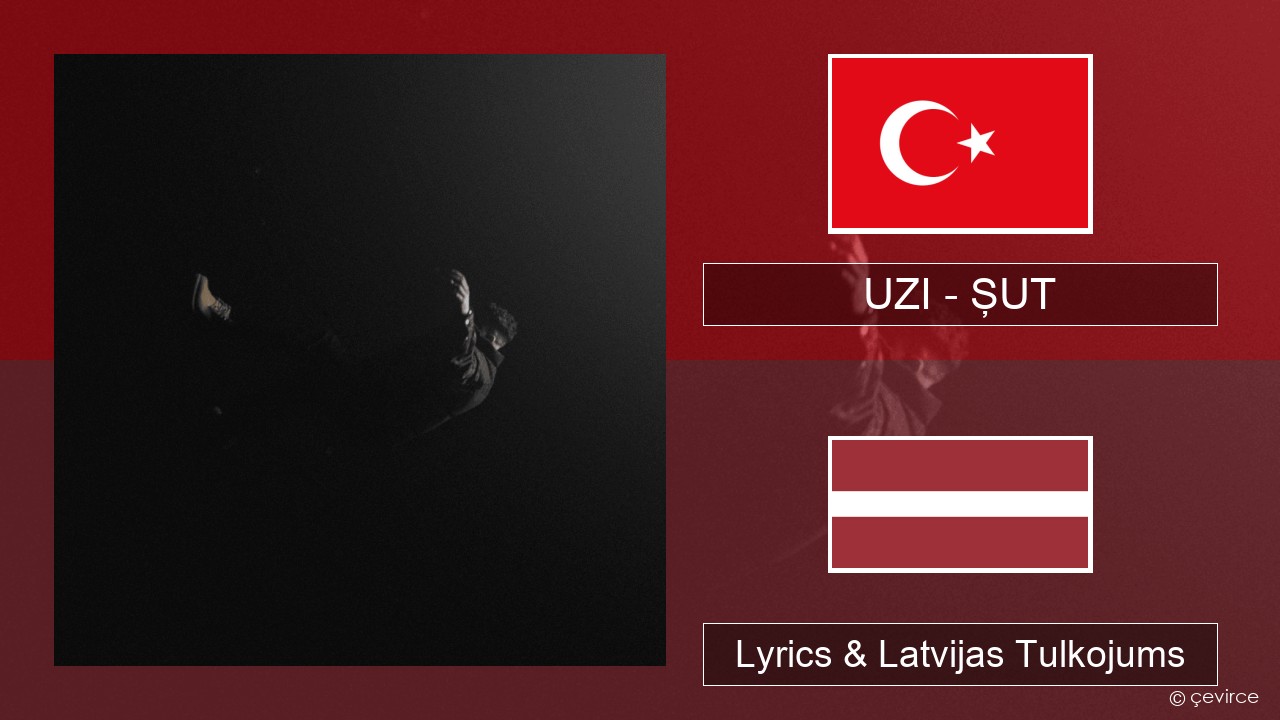 UZI – ŞUT Turcijas Lyrics & Latvijas Tulkojums