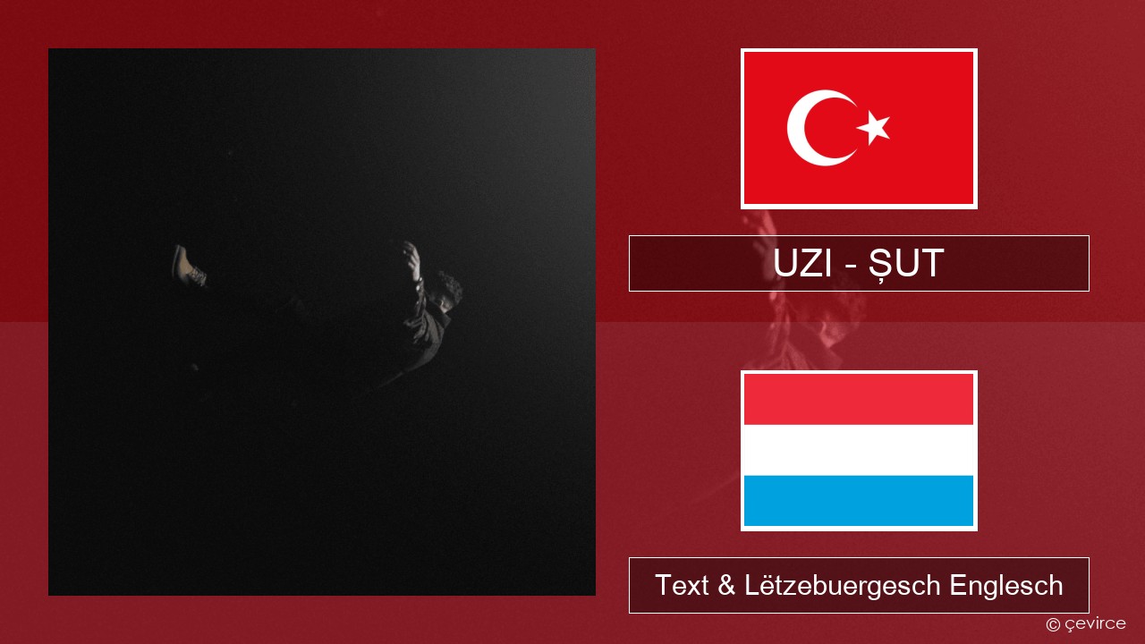 UZI – ŞUT Tierkesch Text & Lëtzebuergesch Englesch
