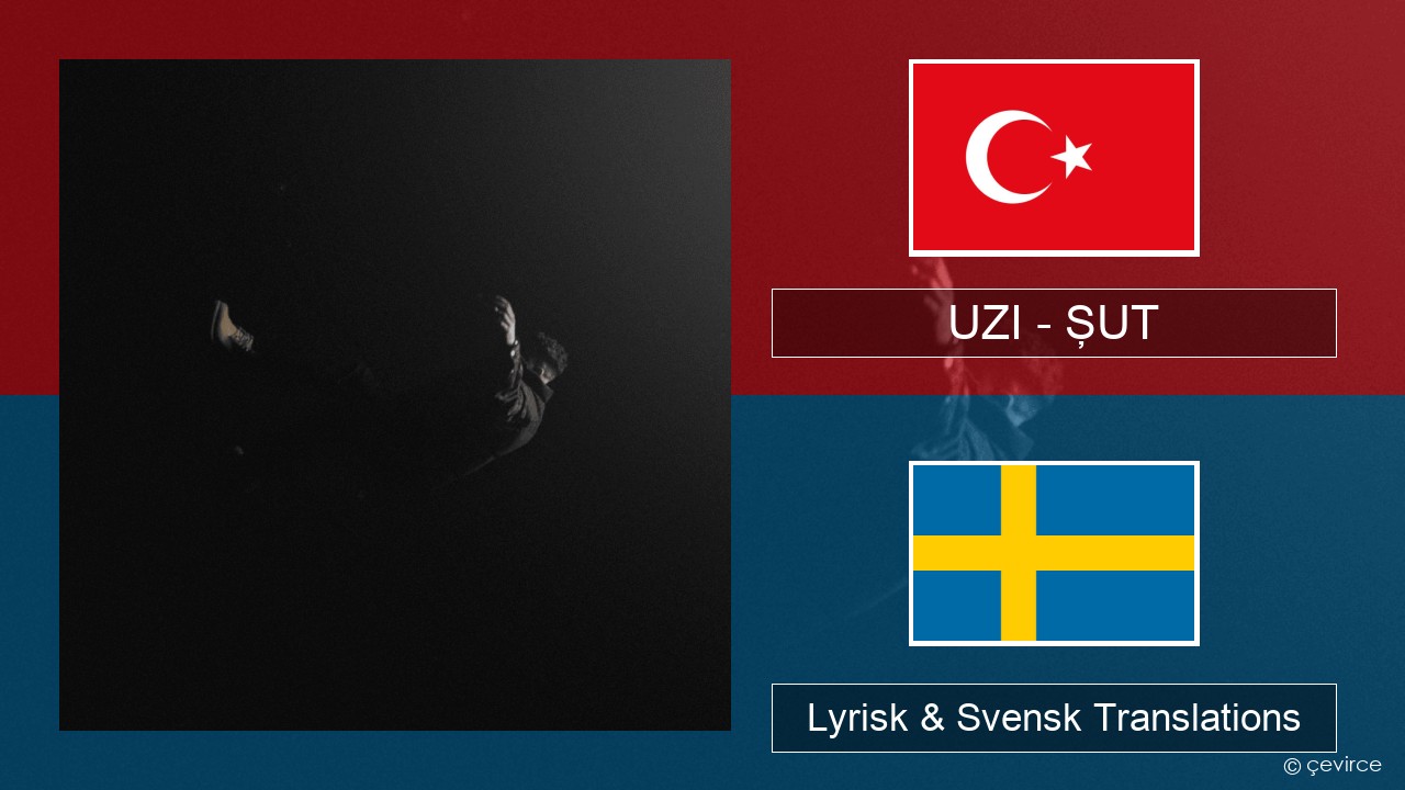 UZI – ŞUT Turkisk Lyrisk & Svensk Translations
