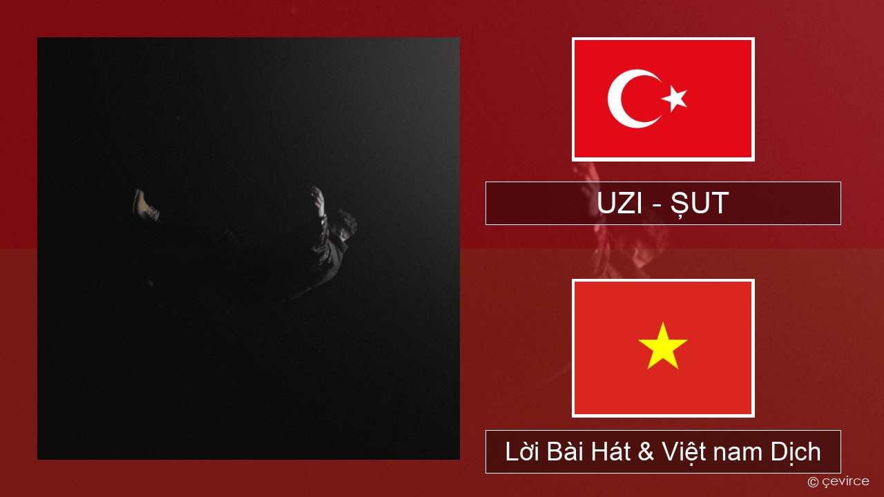 UZI – ŞUT Thổ nhĩ kỳ Lời Bài Hát & Việt nam Dịch